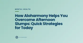 How Aloharmony Helps You Overcome Afternoon Slumps: Quick Strategies for Today