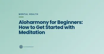 Aloharmony for Beginners: How to Get Started with Meditation