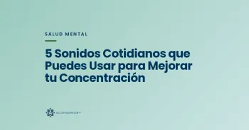 5 Sonidos Cotidianos que Puedes Usar para Mejorar tu Concentración