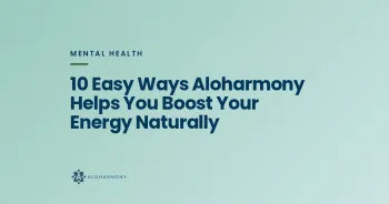 10 Easy Ways Aloharmony Helps You Boost Your Energy Naturally