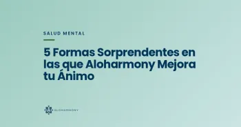 5 Formas Sorprendentes en las que Aloharmony Mejora tu Ánimo