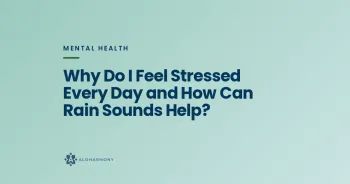 Why Do I Feel Stressed Every Day and How Can Rain Sounds Help?