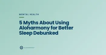 5 Myths About Using Aloharmony for Better Sleep Debunked