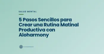 5 Pasos Sencillos para Crear una Rutina Matinal Productiva con Aloharmony