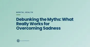 Debunking the Myths: What Really Works for Overcoming Sadness