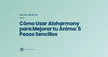 Cómo Usar Aloharmony para Mejorar tu Ánimo: 5 Pasos Sencillos