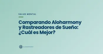 Comparando Aloharmony y Rastreadores de Sueño: ¿Cuál es Mejor?