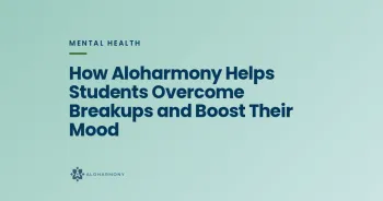 How Aloharmony Helps Students Overcome Breakups and Boost Their Mood