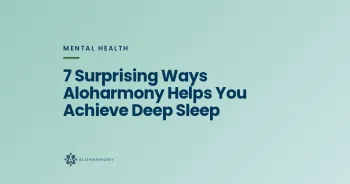 7 Surprising Ways Aloharmony Helps You Achieve Deep Sleep