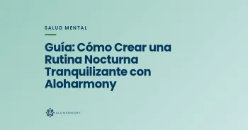 Guía: Cómo Crear una Rutina Nocturna Tranquilizante con Aloharmony