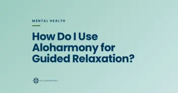 How Do I Use Aloharmony for Guided Relaxation?