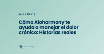 Cómo Aloharmony te ayuda a manejar el dolor crónico: Historias reales