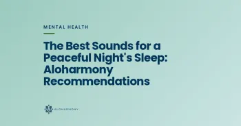 The Best Sounds for a Peaceful Night's Sleep: Aloharmony Recommendations