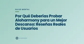 Por Qué Deberías Probar Aloharmony para un Mejor Descanso: Reseñas Reales de Usuarios
