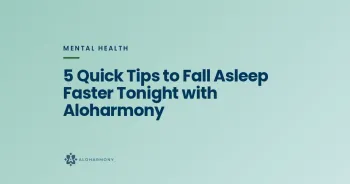5 Quick Tips to Fall Asleep Faster Tonight with Aloharmony