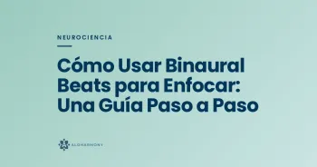 Cómo Usar Binaural Beats para Enfocar: Una Guía Paso a Paso