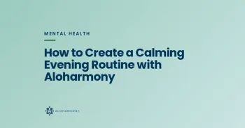 How to Create a Calming Evening Routine with Aloharmony