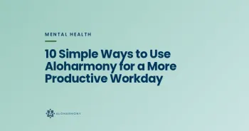 10 Simple Ways to Use Aloharmony for a More Productive Workday