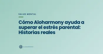 Cómo Aloharmony ayuda a superar el estrés parental: Historias reales