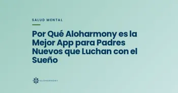 Por Qué Aloharmony es la Mejor App para Padres Nuevos que Luchan con el Sueño