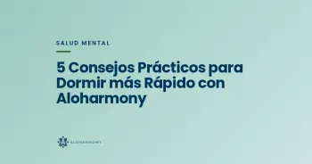 5 Consejos Prácticos para Dormir más Rápido con Aloharmony