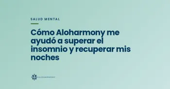 Cómo Aloharmony me ayudó a superar el insomnio y recuperar mis noches
