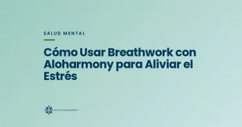 Cómo Usar Breathwork con Aloharmony para Aliviar el Estrés