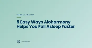 5 Easy Ways Aloharmony Helps You Fall Asleep Faster