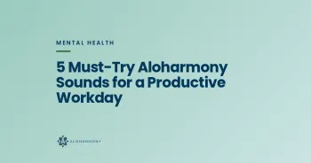 5 Must-Try Aloharmony Sounds for a Productive Workday