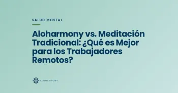 Aloharmony vs. Meditación Tradicional: ¿Qué es Mejor para los Trabajadores Remotos?