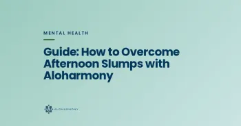 Guide: How to Overcome Afternoon Slumps with Aloharmony