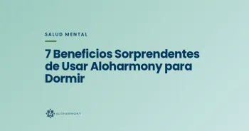 7 Beneficios Sorprendentes de Usar Aloharmony para Dormir
