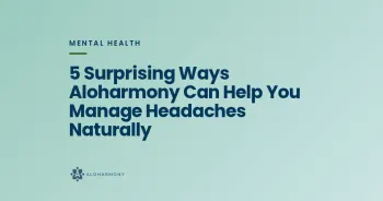 5 Surprising Ways Aloharmony Can Help You Manage Headaches Naturally
