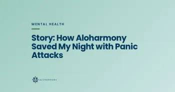 Story: How Aloharmony Saved My Night with Panic Attacks