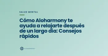 Cómo Aloharmony te ayuda a relajarte después de un largo día: Consejos rápidos