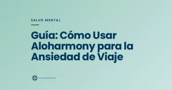 Guía: Cómo Usar Aloharmony para la Ansiedad de Viaje