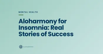 Aloharmony for Insomnia: Real Stories of Success