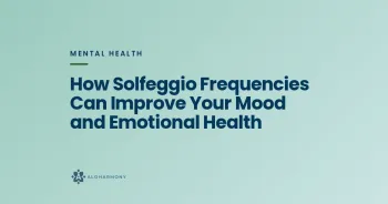 How Solfeggio Frequencies Can Improve Your Mood and Emotional Health