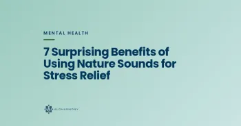 7 Surprising Benefits of Using Nature Sounds for Stress Relief