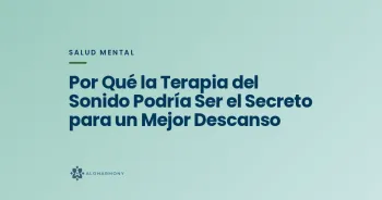 Por Qué la Terapia del Sonido Podría Ser el Secreto para un Mejor Descanso