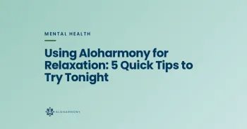 Using Aloharmony for Relaxation: 5 Quick Tips to Try Tonight