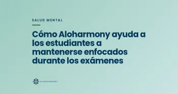 Cómo Aloharmony ayuda a los estudiantes a mantenerse enfocados durante los exámenes