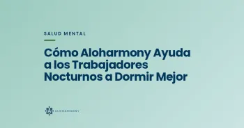 Cómo Aloharmony Ayuda a los Trabajadores Nocturnos a Dormir Mejor
