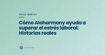 Cómo Aloharmony ayuda a superar el estrés laboral: Historias reales