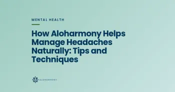 How Aloharmony Helps Manage Headaches Naturally: Tips and Techniques
