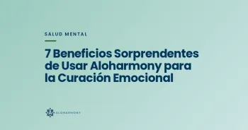 7 Beneficios Sorprendentes de Usar Aloharmony para la Curación Emocional
