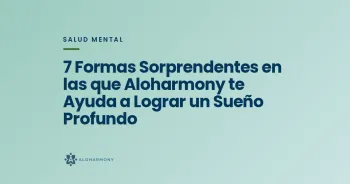 7 Formas Sorprendentes en las que Aloharmony te Ayuda a Lograr un Sueño Profundo
