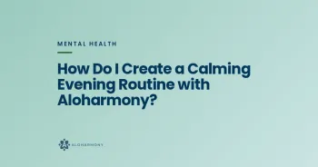 How Do I Create a Calming Evening Routine with Aloharmony?