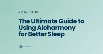 The Ultimate Guide to Using Aloharmony for Better Sleep