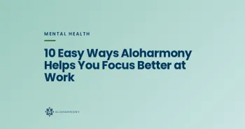 10 Easy Ways Aloharmony Helps You Focus Better at Work